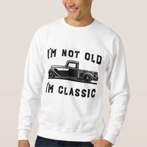 Dad Joke Design Funny Im Not old Im Classic Fath Sweatshirt