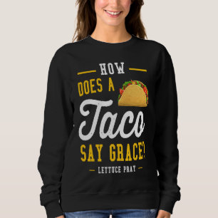 Dad joke how does a taco say grace sweatshirt