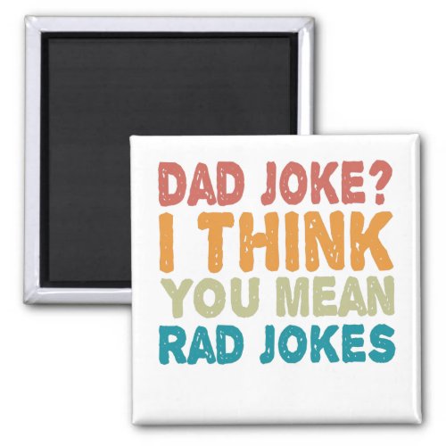 Dad Joke  I Think You mean Rad Jokes Funny Dad Magnet