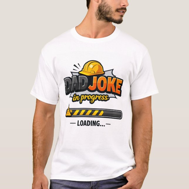 Dad Joke in Progress | Funny Dad Humor T-Shirt | (Front)