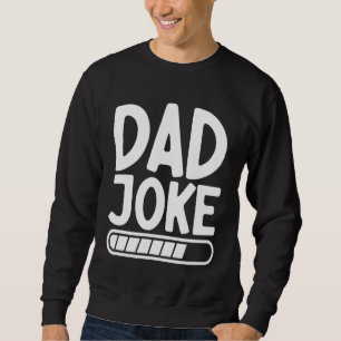Dad Joke Loading Best Daddy Ever Fathers Day Fathe Sweatshirt