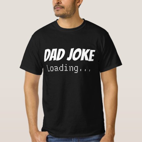 Dad Joke Loading Fathers Day T_Shirt