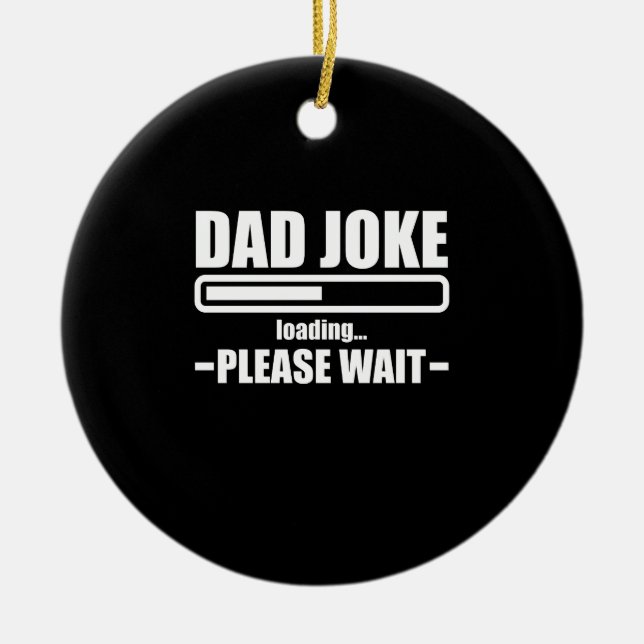 Dad Joke Loading Funny Father Grandpa Daddy Father Ceramic Ornament (Front)