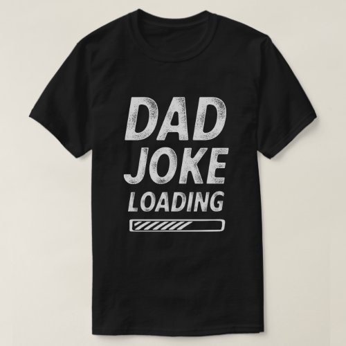 Dad Joke Loading Funny Fathers day Gift T_Shirt