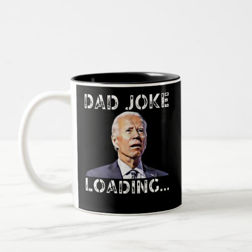 Dad Joke Loading Funny Joe Biden Republican Dad Two_Tone Coffee Mug