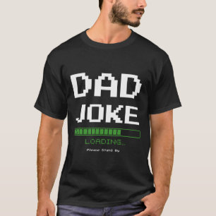 Dad Joke Loading… Please Stand By – Funny Tech dad T-Shirt