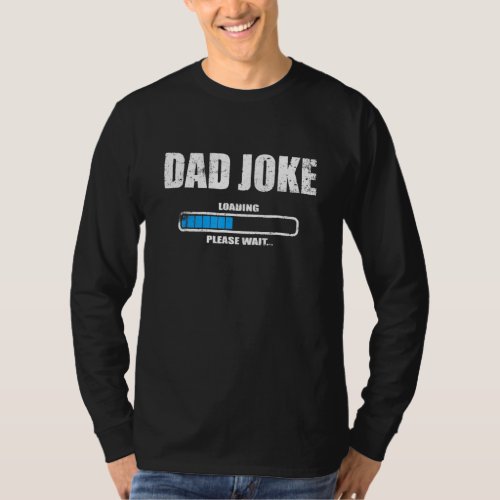 Dad Joke Loading Please Wait Daddy Father Fathers  T_Shirt