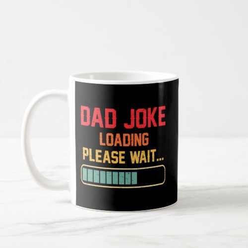 Dad Joke Loading Please Wait Daddy Fathers Day Coffee Mug