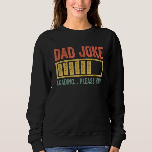 Dad Joke Loading Please Wait  Father s Day Sweatshirt (Front)