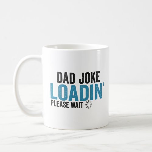 Dad Joke Loading Please Wait Funny Fathers Day    Coffee Mug