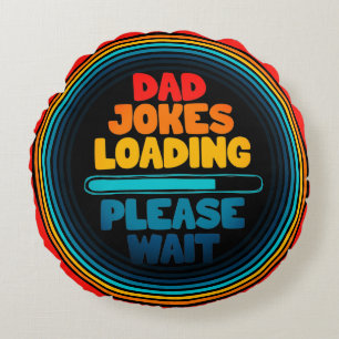 Dad Joke Loading Please Wait Round Pillow