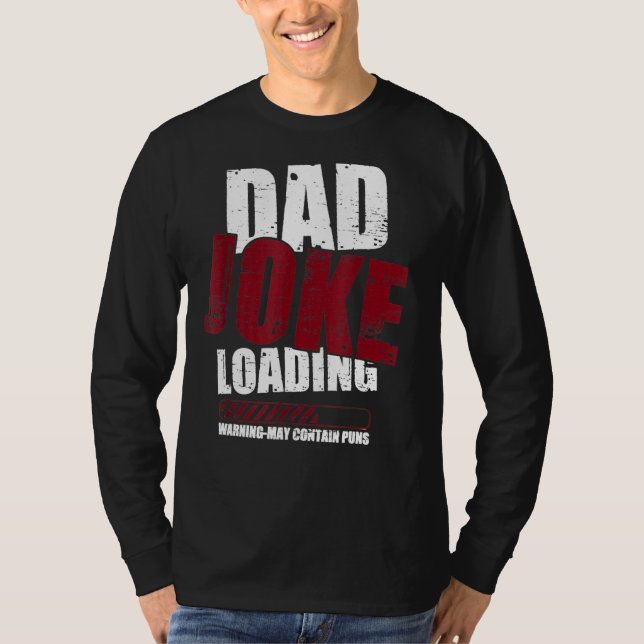 Dad Joke Loading Warning May Contain Puns Dad Joke T-Shirt (Front)