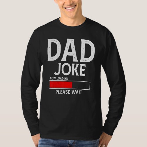 Dad Joke Now Loading Please Wait  Apparel Fathers T_Shirt