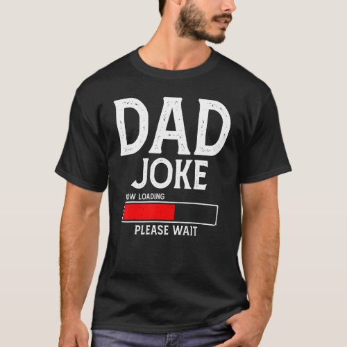 Dad Joke Now Loading Please Wait  Apparel Fathers T_Shirt