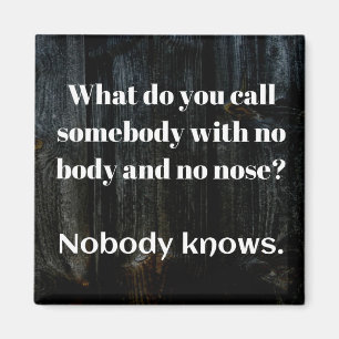 DAD JOKE: What do you call someboday with no nose. Magnet