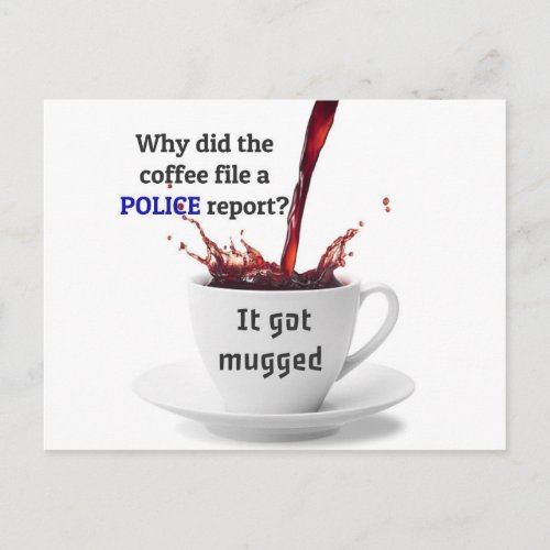 DAD JOKE Why did the coffee file a police report Postcard