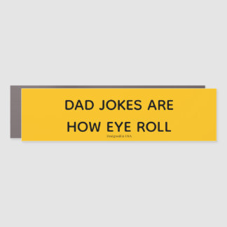 Dad Jokes Are How Eye Roll Car Magnet