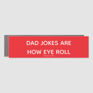 Dad Jokes Are How Eye Roll Car Magnet