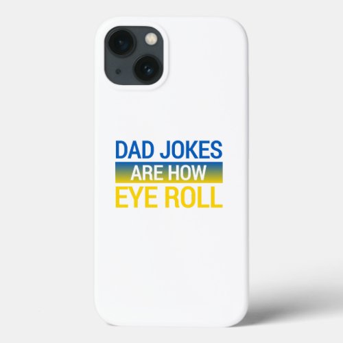 Dad Jokes Are How Eye Roll iPhone 13 Case