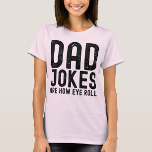 Dad Jokes are How Eye Roll Cool Father Slogan T-Shirt