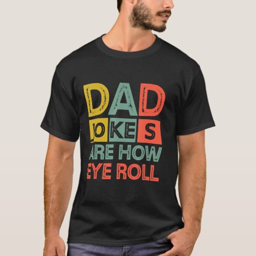 Dad Jokes Are How Eye Roll Dad Daddy Pun Joke T_Shirt