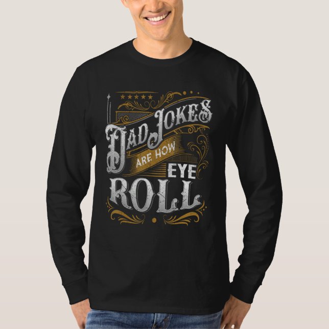 Dad Jokes Are How Eye Roll  Dad Jokes  Saying T-Shirt (Front)