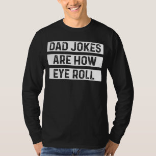 Dad Jokes Are How Eye Roll  Father s Day  1 T-Shirt