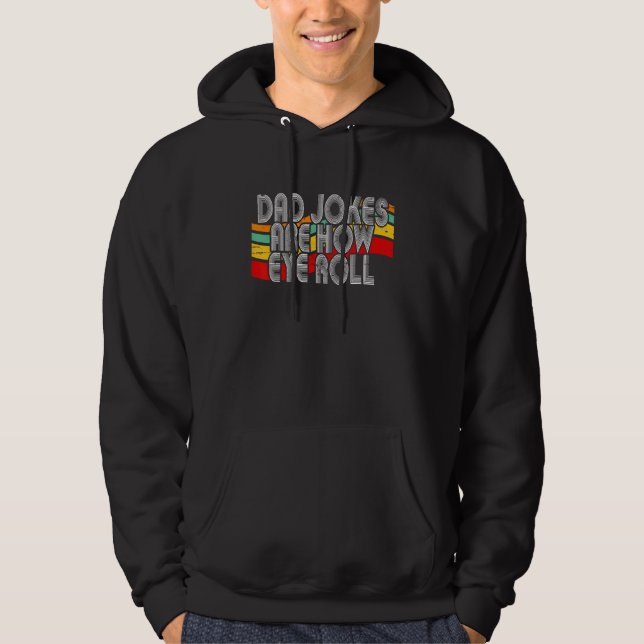 Dad Jokes Are How Eye Roll  Father s Day Daddy Hoodie (Front)