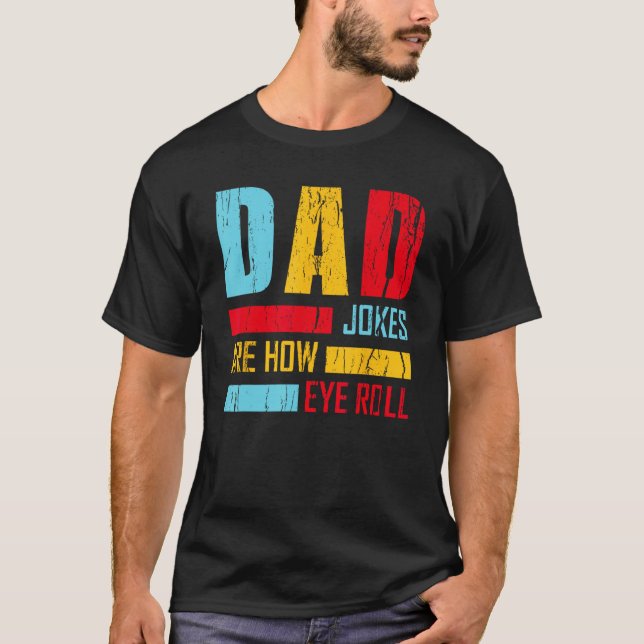 Dad Jokes Are How Eye Roll  Fathers Day New Dad Vi T-Shirt (Front)