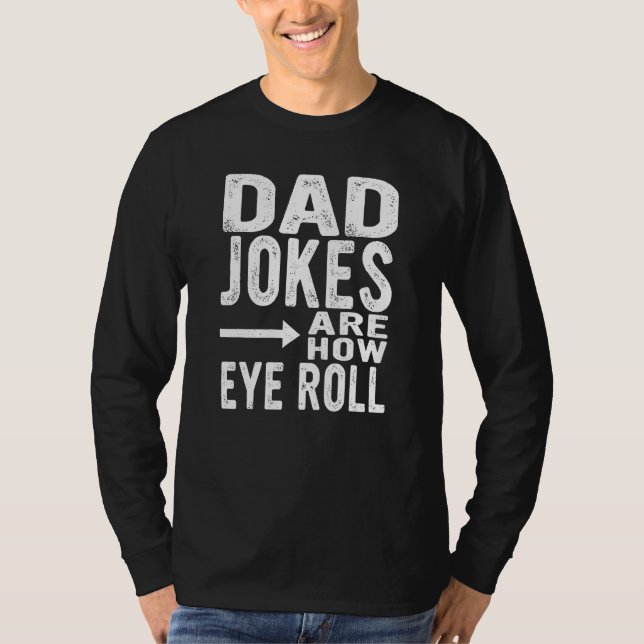 Dad Jokes Are How Eye Roll  Fathers Day Sarcastic  T-Shirt (Front)