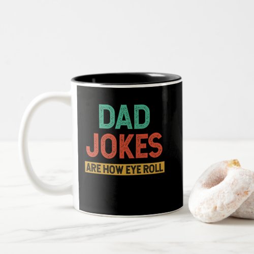 Dad Jokes Are How Eye Roll For Dad Fathers Day Two_Tone Coffee Mug