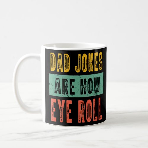 Dad Jokes Are How Eye Roll Funny Dad Vintage Papa  Coffee Mug
