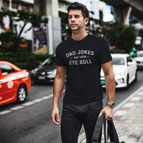 Dad Jokes are How Eye Roll _ Funny Fathers Day Gif T_Shirt