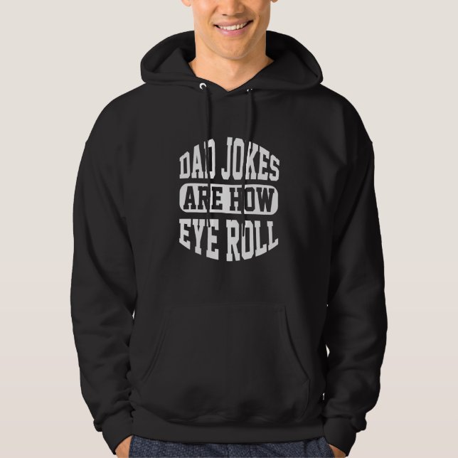 Dad Jokes Are How Eye Roll Funny Father's Day Hoodie (Front)