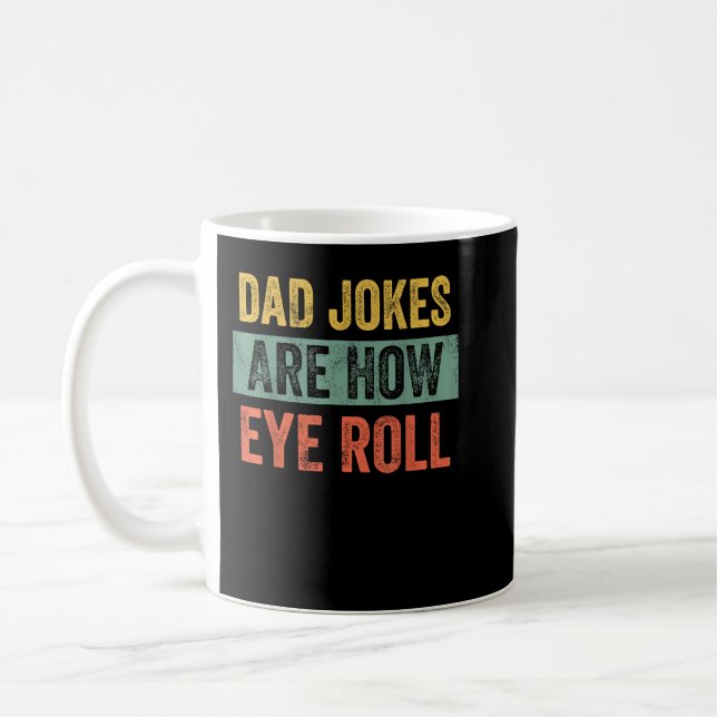 Dad Jokes Are How Eye Roll Funny Fathers Day Pun G Coffee Mug (Left)