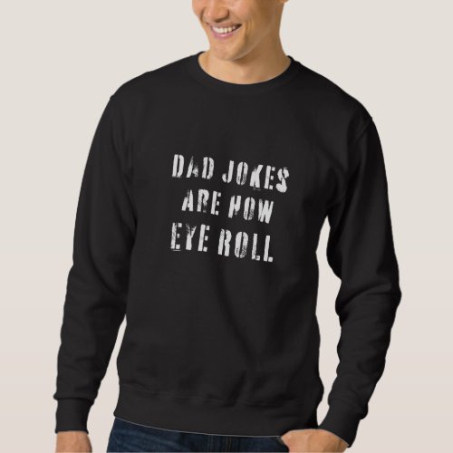 Dad Jokes Are How Eye Roll  Funny Fathers Day Pun  Sweatshirt