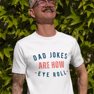 Dad Jokes are How Eye Roll - Funny Fathers Day T-Shirt