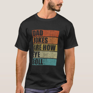 Dad Jokes Are How Eye Roll Vintage Men Funny Fathe T-Shirt
