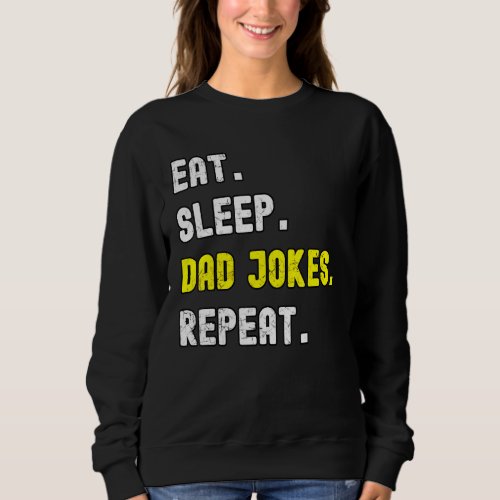 Dad Jokes Fathers Day Husband Humor Eat Sleep Sweatshirt