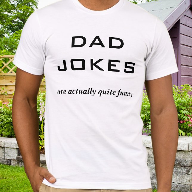Dad Jokes Funny Father's Day Humor T-Shirt (A novelty t-shirt for Father's Day, with humorous caption, 'Dad jokes are actually quite funny')