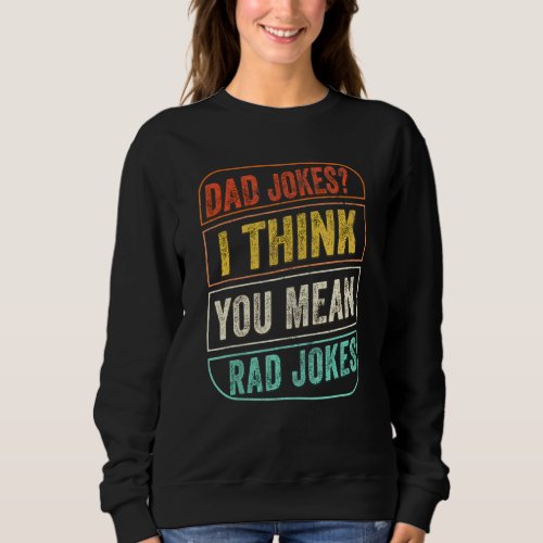 Dad Jokes I Think You Mean Rad Jokes Dad Joke Men  Sweatshirt