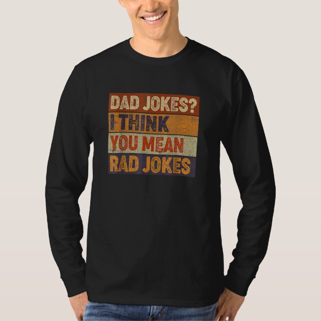 Dad Jokes I Think You Mean Rad Jokes Father's Day T-Shirt (Front)