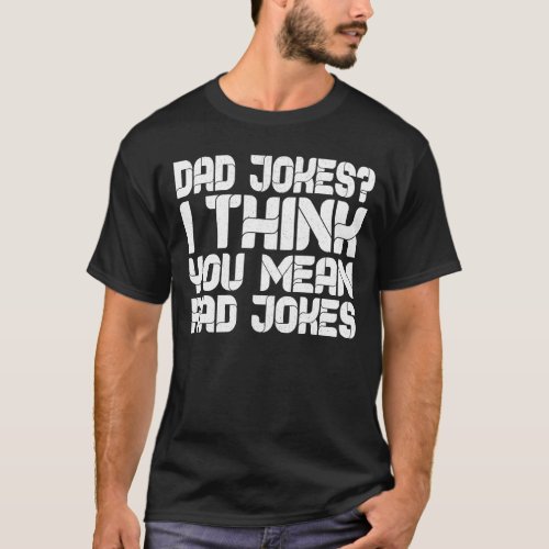 Dad Jokes I Think You Mean Rad Jokes T_Shirt