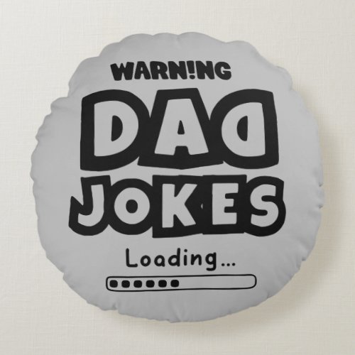 Dad Jokes Loading For Fathers Day Round Pillow