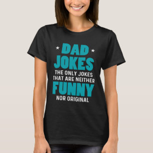 Dad Jokes Sarcasm Quotes Neither Nor Original T-Shirt