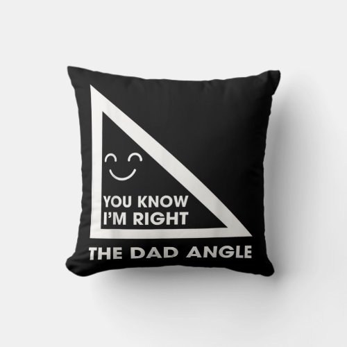 Dad Jokes The Dad Angle You Know Im Right Math Throw Pillow