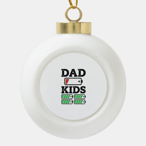 Dad Kids Battery Funny Vintage Vector Shirt Design Ceramic Ball Christmas Ornament
