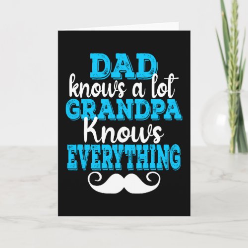 Dad Knows A Lot But Grandpa Knows Everything Card