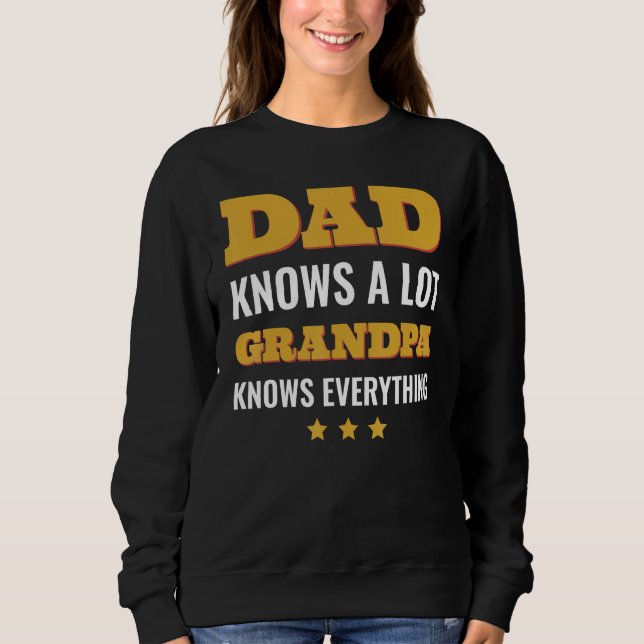Dad Knows a Lot but Grandpa Knows Everything Fathe Sweatshirt (Front)