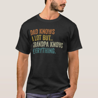 Dad Knows A Lot But Grandpa Knows Everything Fathe T-Shirt